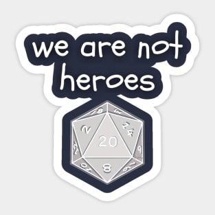 we are not heroes slogan with d20 dice Sticker